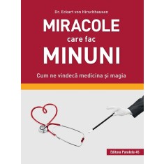 Miracole care fac minuni. Cum ne vindecă medicina și magia