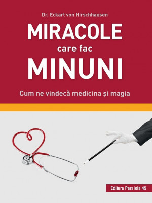 Miracole care fac minuni. Cum ne vindecă medicina și magia foto