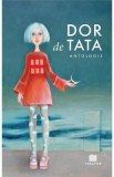 Dor de tata - Anca Predescu, Ioana Chicet-Macoveiciuc, Lilia Cozari, Ioana Ifrose