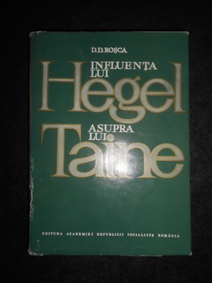 D. D. Rosca - Influenta lui Hegel asupra lui Taine (1968, editie cartonata) foto