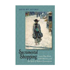 Sacramental Shopping Becoming Modern New NineteenthCentury Studies Paperback