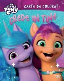 My Little Pony. Crede in tine. Carte de colorat