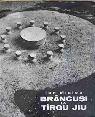 BRANCUSI LA TARGU JIU. ALBUM-ION MICLEA foto