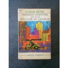 GEORGES MICHEL - TIMIDELE AVENTURI ALE UNUI SPALATOR DE GEAMURI