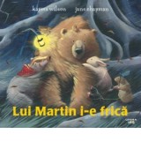 Lui Martin i-e frica - Jane Chapman, Karma Wilson, Alexandru M. Calin