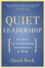Quiet Leadership: Six Steps to Transforming Performance at Work