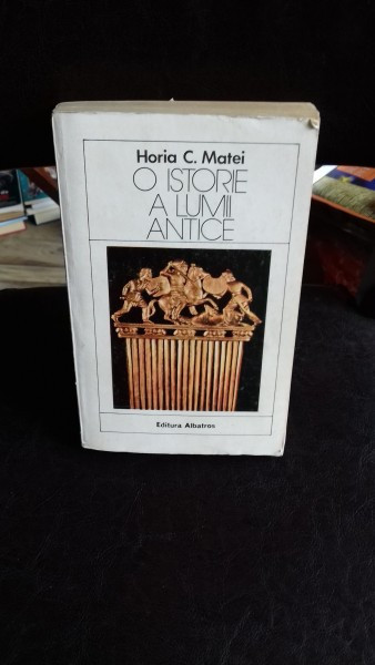 O istorie a lumii antice , Horia C. Matei