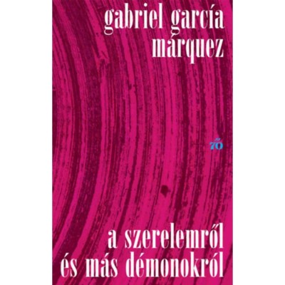 A szerelemről &amp;eacute;s m&amp;aacute;s d&amp;eacute;monokr&amp;oacute;l - Gabriel Garc&amp;iacute;a M&amp;aacute;rquez foto