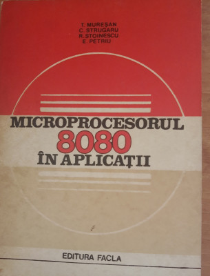 Microprocesorul 8080 &amp;icirc;n aplicații - T. Mureșan foto