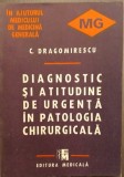 DIAGNOSTIC SI ATITUDINE DE URGENTA IN PATOLOGIA CHIRURGICALA - C. DRAGOMIRESCU