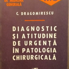 DIAGNOSTIC SI ATITUDINE DE URGENTA IN PATOLOGIA CHIRURGICALA - C. DRAGOMIRESCU