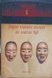 Sapte Tratate Secrete de Teatru No - Zeami, Nemira, 2013, Romana, Teatru Japonez, Carte Beletristica, Biografii