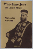 WAR - TIME JEWS , THE CASE OF ATHENS by ALEXANDER KITROEFF , 1995