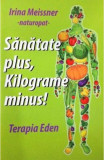 Sănătate plus, kilograme minus! Terapia Eden - Paperback brosat - Irina Meissner - Benefica