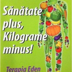 Sănătate plus, kilograme minus! Terapia Eden - Paperback brosat - Irina Meissner - Benefica