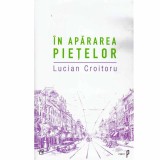 Lucian Croitoru - In apararea pietelor - 133479