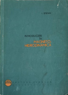 INTRODUCERE IN MAGNETO-HIDRODINAMICA-I. STEFAN-224983 foto