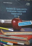MODELE DE TESTE PENTRU EVALUAREA NATIONALA MATEMATICA 2014-DANA MARIA MORAR-257550