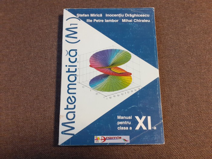 MATEMATICA MANUAL PENTRU CLASA A XI M1 I DRAGHICESCU,ILIE IAMBOR