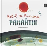 Bobul de Lumină și Păm&acirc;ntul &ndash; Daniela Gheorghiță
