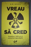 Vreau să cred * Posadism, OZN-uri și Comunism Apocaliptic - A.M. Gittlitz, Editura Dezarticulat, 2021