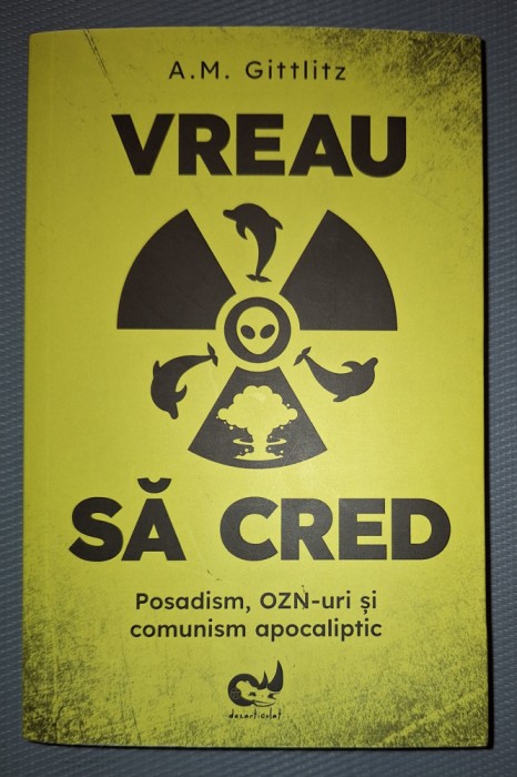 A.M. GITTLITZ - VREAU SA CRED * POSADISM, OZN-URI SI COMUNISM APOCALIPTIC