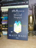 MATT HAIG - BIBLIOTECA DE LA MIEZUL NOPTII ( ROMAN ) , ED. A 2-A , 2022 #