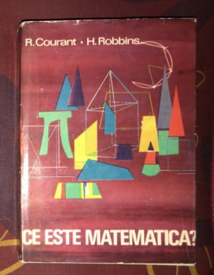 Ce este matematica? Expunere elementara a ideilor si metodelor Courant Robbins foto