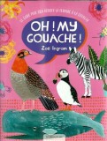 Carte Oh! My gouache! Zoe Ingram, Editura Saxxe, 2020, 130 pagini