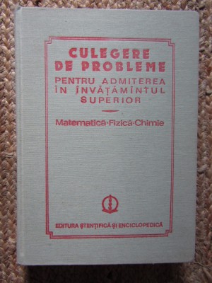 CULEGERE DE PROBLEME PENTRU ADMITEREA IN INVATAMANTUL SUPERIOR Mate-Fizica-Chim foto