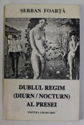 DUBLUL REGIM( DIURN / NOCTURN ) AL PRESEI de SERBAN FOARTA , 1997 , DEDICATIA AUTORULUI* foto