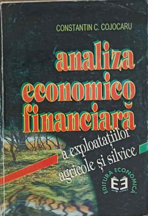 ANALIZA ECONOMICO FINANCIARA A EXPLOATATIILOR AGRICOLE SI SILVICE-CONSTANTIN C. COJOCARU