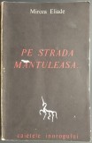 MIRCEA ELIADE: PE STRADA MANTULEASA... (CAIETELE INOROGULUI NR. 2) [prima editie, 1968]