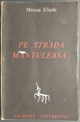 MIRCEA ELIADE: PE STRADA MANTULEASA... (CAIETELE INOROGULUI NR. 2) [prima editie, 1968] foto
