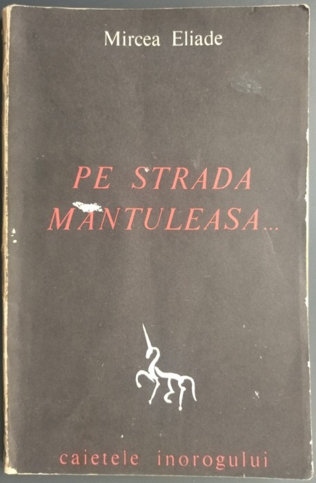 MIRCEA ELIADE: PE STRADA MANTULEASA... (CAIETELE INOROGULUI NR. 2) [prima editie, 1968]