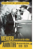 Memorii pentru cei de maine. Amintiri din vremea celor de ieri 1919 - 1924. Volumul IV - Constantin Argetoianu