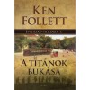 A Tit&aacute;nok buk&aacute;sa - &Eacute;vsz&aacute;zad-tril&oacute;gia 1. - Ken Follett