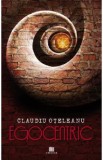 Egocentric. Volumul 1 - Claudiu Oteleanu