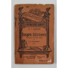 DESPRE BATRANETE de M.T. CICERONE , COLECTIA &#039; BIBLIOTECA PENTRU TOTI &#039; NR. 339 , INCEPUTUL SECOLULUI XX