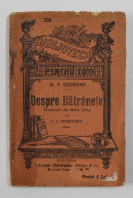 DESPRE BATRANETE de M.T. CICERONE , COLECTIA &amp;#039; BIBLIOTECA PENTRU TOTI &amp;#039; NR. 339 , INCEPUTUL SECOLULUI XX foto