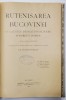 RUTENISAREA BUCOVINEI SI CAUSELE DESNATIONALIZARII POPORULUI ROMAN dupa date autentice (fragment din lucrarea nepublicata &#039;Romanii din Bucuvina&#039;) de