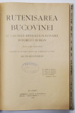 RUTENISAREA BUCOVINEI SI CAUSELE DESNATIONALIZARII POPORULUI ROMAN dupa date autentice (fragment din lucrarea nepublicata &#039;Romanii din Bucuvina&#039;) de