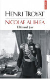 Nicolae al II-lea. Ultimul tar - Henri Troyat, 2021