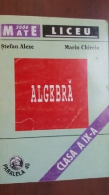 Algebra clasa a IX-a - Stefan Alexe, Marin Chirciu foto