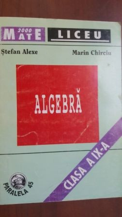 Algebra clasa a IX-a - Stefan Alexe, Marin Chirciu