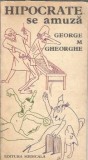 Carte George M. Gheorghe - Hipocrate se amuza, Literatura romana, Editura Medicala, 1980