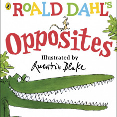 Roald Dahl's Opposites Dahl, Roald and Blake, Quentin | Roald Dahl