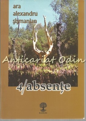 4 Absente - Ara Alexandru Sismanian - Cu Dedicatie Si Autograf foto