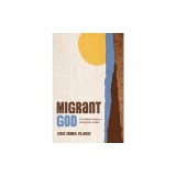 Migrant God: A Christian Vision for Immigrant Justice