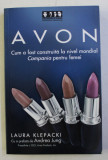 AVON , CUM A FOST CONSTRUITA LA NIVEL MONDIAL , CAMPANIA PENTRU FEMEI de LAURA KLEPACKI , 2006